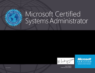Satya Nadella
Chief Executive Officer
Microsoft Certified
SystemsAdministrator
Part No. X18-83716
SERGIO SILVA
Has successfully completed the requirements to be recognized as a Microsoft Certified Systems
Administrator: Windows Server 2003.
Date of achievement: 11/07/2009
Certification number: C219-6366
 