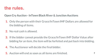 the rules.
Open Cry Auction - InTown Black River & Junction Auctions
1. Only the person with their Grace/InTown IMF Dollar...