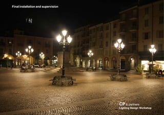 Final installation and supervision
CPCP & partners& partners
Lighting Design WorkshopLighting Design Workshop
 