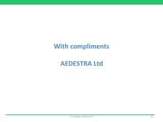 With	
  compliments	
  
	
  
AEDESTRA	
  Ltd	
  
©	
  Copyright	
  Aedestra	
  2015	
   25	
  
 