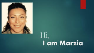 Hi,
I am Marzia
 