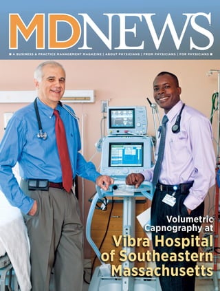 ■ A BUSINESS & PRACTICE MANAGEMENT MAGAZINE | ABOUT PHYSICIANS | FROM PHYSICIANS | FOR PHYSICIANS ■
Vibra Hospital
of Southeastern
Massachusetts
Volumetric
Capnography at
 