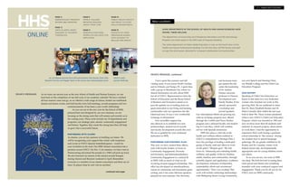 I have spent this summer and fall
visiting many of you across North Carolina
and in Orlando and Tampa, FL. I spent time
with a group in Morehead City, where we
shared information not only about HHS
but all of UNCG. Representatives from the
School of Education and the Bryan School
of Business and Economics joined us to
provide updates on everything from our
quad renovation to our living and learning
communities and our expansion into the
Glenwood area. It was a very worthwhile
exchange of information!
  Your incredible support has
also allowed us to establish two new
professorships, student travel awards
and faculty development awards this year.
We are so grateful for your continued
dedication to HHS.
 
FURTHERING OUR STRATEGIC PLAN
This year, we have created three offices,
each with faculty leaders, to focus on
Community Engagement, Diversity
and Inclusion, and Internationalization.
Community Engagement is a natural fit
at HHS, with so much of what we do
revolving around engaged scholarship. This
office has developed an interdisciplinary
course on community and foundation grant
writing, and it has some fabulous speakers
planned for next semester. Our Diversity
and Inclusion team
got started this fall
under the leadership
of Dr. Andrea
Hunter, associate
professor in Human
Development and
Family Studies. It has
already sponsored
a workshop and
several speakers.
Our international efforts are growing too,
with an exchange program now offered
through the Conflict and Peace Studies
program and a planned faculty and student
trip to Costa Rica, which will combine
service with Spanish immersion.
  HHS also plays a vital role in the
health and wellness efforts outlined in
UNCG’s comprehensive Strategic Plan. I
have the privilege of leading a dedicated
group of faculty, staff and others to work
on the plan’s “lifespan goal.” We will
focus on “enhancing and extending health,
wellness, and quality of life for children,
adults, families, and communities, through
scientific inquiry and application, workforce
development, reduction of disparities,
sustainability efforts and recreational
opportunities.” How very exciting! This
work will include continuing relationships
with Wellspring Senior Living Community,
our own Speech and Hearing Clinic,
our Middle College and the Child Care
Education Program.
OUR HISTORY
Speaking of Child Care Education, we
honor in this issue two very dedicated
women who founded our work in this
growing field. We are saddened to share
that Dr. Mary Elizabeth Keister and Dr.
Helen Canaday died within the last year,
both in their 90s. These women pioneered
what is now UNCG’s Child Care Education
Program, which was founded in 1965 and
now involves more than 60 students each
semester in research projects, observations
or work there. I had the opportunity to
experience their work during a graduate
school internship in “the nursery” during
my student days in speech-language
pathology. We are greatly indebted to Dr.
Keister and Dr. Canaday, whose work
helped ensure safe, developmentally
appropriate care for young children across
our nation. 
  So as you can see, our roots at HHS
run deep. We look forward to seeing these
roots sprout and bloom into something
beautiful with your continued support and
engagement. Thank you for all you do for
UNCG and our HHS community.
3 • WWW.UNCG.EDU/HHS
HHS
ONLINE
As we enter our second year as the new School of Health and Human Sciences, we can
look back on the completion of one full cycle of our academic calendar! We have watched
all four seasons come and go, as we offered a wide range of classes, hosted our traditional
alumni and donor events, and held faculty town hall meetings, awards programs and two
commencements. It has been a year worth celebrating!
As you can see in the new icon for the School of HHS,
pictured here and designed by our own alumnae, we are
focusing on the strong roots that will sustain and nourish us in
the coming years. These roots include our 10 departments and
programs, our strategic plan, alumni, community engagement
and history. Together, they create the strong base that will help
us grow into a successful future. 
 
PARTNERING WITH ALUMNI
As alumni, you are key partners in building our future. We
will be recognizing your support this winter with receptions
and events at UNCG Spartan basketball games – watch for
your invitation in the mail. Our HHS Alumni Association has a
presence across UNCG. On Nov. 3, for instance, we had a tent at
Homecoming and joined the parade in a 1940s red pick-up truck.
We also honored our alumni at the annual awards banquet
during Alumni and Reunion weekend in April. Remember:
everyone is a member of our alumni association and there are no
dues. So please drop by and visit us anytime!
PAGE 4
GERONTOLOGY PROGRAM
OFFERS Q&A SESSIONS
PAGE 8
UNCG ALUMNA URGES
DANCERS TO ‘NOURISH’
THEMSELVES
PAGE 9
MIDDLE COLLEGE
RECEIVES $100,000
GRANT FROM AT&T
PAGE 11
RESEARCH EXPLORES
WORK/LIFE BALANCE FOR
EMPLOYEES
PAGE 14
PUBLIC HEALTH FACULTY
USE GRANT TO STUDY
HEALTH DEPARTMENTS
PAGE 15
POCKETS OF HOPE:
PROFESSOR WORKS
WITH STUDENT TO
REALIZE HER DREAM
104
DEAN’S MESSAGE:
DEAN’S MESSAGE, continued
continued next page
New Locations
SOME DEPARTMENTS IN THE SCHOOL OF HEALTH AND HUMAN SCIENCES HAVE
MOVED. THESE INCLUDE:
The department of Community and Therapeutic Recreation and the Gerontology
Program now share space in the 200 suite of Ferguson Building.
The entire department of Public Health Education is now on the fourth floor of the
Health and Human Performance Building. For the first time, all PHE faculty and staff
occupy the same space, allowing for increased collaboration and partnerships.
Dr. Jan Wassel (second from left) and students Trish Kessler (from left),
Bryceton Proctor and Maggie Taylor at the recent Ask a Gerontologist event.
UNCG’s newly
opened VEAR lab.
 