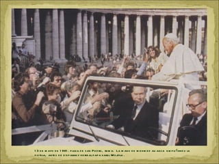 1 3 d e m ayo d e 1 981 . p laza d e s an P e d ro, rom a. La m ano d e m e h m e d ali agca e m p u ñan d o la
p is tola, ante s d e d is p arar y h e rir al p ap a karol Wojtyla .
 