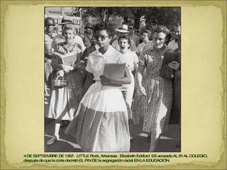 4 DE SEPTIEMBRE DE 1957.  LITTLE Rock, Arkansas.  Elizabeth Eckford  ES acosada AL IR AL COLEGIO,  después de que la corte decretó EL FIN DE la segregación racial EN LA EDUCACIÓN. 