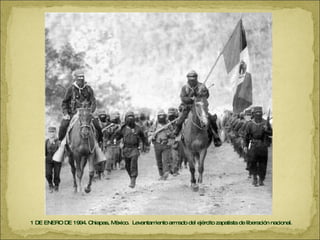 1 DE ENERO DE 1994. Chiapas, México.  Levantamiento armado del ejército zapatista de liberación nacional. 