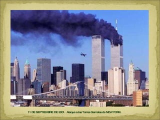 11 DE SEPTIEMBRE DE 2001.  Ataque a las Torres Gemelas de NEW YORK. 