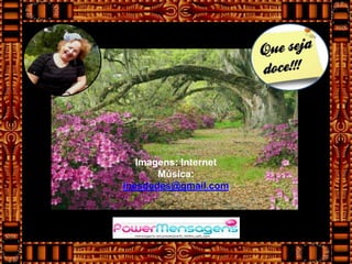 Imagens: Internet
       Música:
inesdedes@gmail.com
 