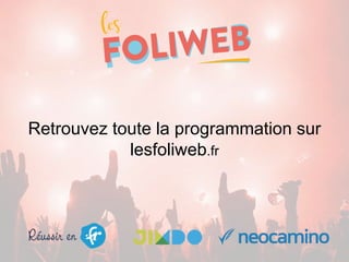 Retrouvez toute la programmation sur
lesfoliweb.fr
 
