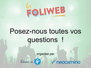 Posez-nous toutes vos
questions !
organisé par
 