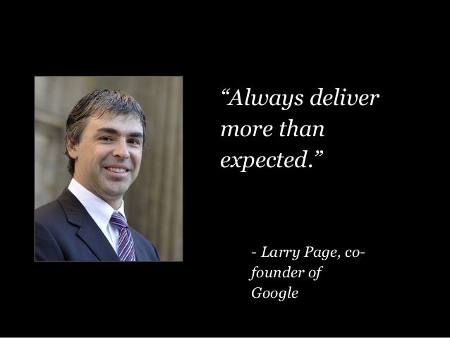 “Always deliver more than expected.” “Always deliver more than expected.”