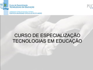 CURSO DE ESPECIALIZAÇÃO TECNOLOGIAS EM EDUCAÇÃO 
