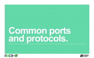 Common ports
and protocols.
 