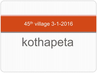 kothapeta
45th village 3-1-2016
 