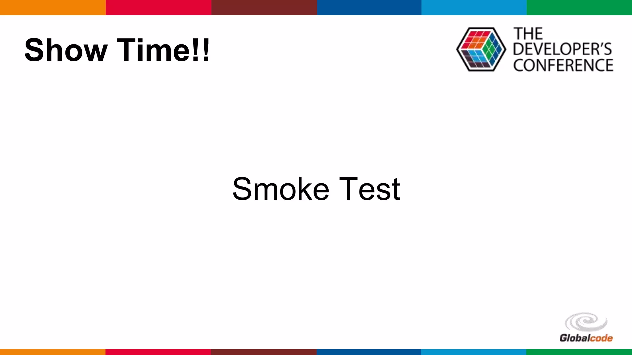 Globalcode – Open4education
Show Time!!
Smoke Test
 