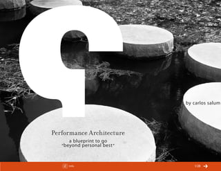 ChangeThis




                                         by carlos salum




           Performance Architecture
                  a blueprint to go
              “ beyond personal best ”


No 46.02         Info                       /28
 