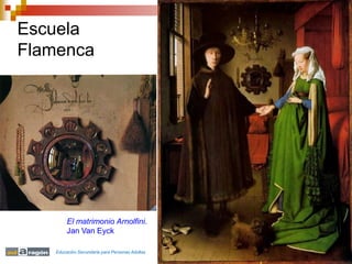 Escuela
Flamenca
El matrimonio Arnolfini.
Jan Van Eyck
Educación Secundaria para Personas Adultas