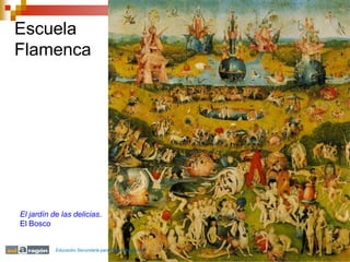 Escuela
Flamenca
El jardín de las delicias.
El Bosco
Educación Secundaria para Personas Adultas