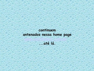 continuem
antenados nessa home page
 www.vestibular1.com.br
        ...até lá.
 
