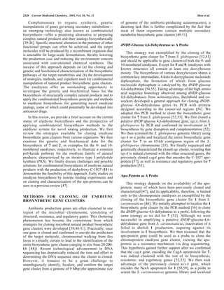 2320 Current Medicinal Chemistry, 2003, Vol. 10, No. 21 Shen et al.
Complementary to organic synthesis, genetic
manipulations of genes governing secondary metabolism—
an emerging technology also known as combinatorial
biosynthesis—offer a promising alternative to preparing
complex natural products and their analogs biosynthetically
[39-46]. Specific structural alteration in the presence of other
functional groups can often be achieved, and the target
molecules will be produced by a recombinant organism that
is amenable for large-scale fermentation, thereby lowering
the production cost and reducing the environment concern
associated with conventional chemical synthesis. The
success of this approach depends on (a) the cloning and
genetic and biochemical characterization of the biosynthetic
pathways of the target metabolites and (b) the development
of strategies, methods, and expedient tools for combinatorial
manipulation of natural product biosynthetic gene clusters.
The enediynes offer an outstanding opportunity to
investigate the genetic and biochemical basis for the
biosynthesis of structurally complex natural products and to
apply the combinatorial biosynthesis principle and methods
to enediyne biosynthesis for generating novel enediyne
analogs, some of which could potentially be developed into
anticancer drugs.
In this review, we provide a brief account on the current
status of enediyne biosynthesis and the prospective of
applying combinatorial biosynthesis methods to the
enediyne system for novel analog production. We first
review the strategies available for cloning enediyne
biosynthetic gene clusters from various organisms. We then
examine the genetic and biochemical data for the
biosynthesis of 7 and 2, as examples for the 9- and 10-
membered enediynes, respectively, to illustrate a common
polyketide pathway for the enediyne family of natural
products, characterized by an iterative type I polyketide
synthase (PKS). We finally discuss challenges and possible
solutions for combinatorial biosynthesis of enediyne natural
products with the production of deshydroxy-C-1027 (11) to
demonstrate the feasibility of this approach. Early studies on
enediyne biosynthesis by isotope feeding experiments and
on cloning and characterization of the apo-proteins can be
seen in a previous review [47].
METHODS FOR CLONING OF ENEDIYNE
BIOSYNTHETIC GENE CLUSTERS
Antibiotic production genes are often clustered in one
region of the microbial chromosome, consisting of
structural, resistance, and regulatory genes. This clustering
phenomenon has become the cornerstone from which
strategies for cloning microbial natural product biosynthetic
gene clusters were developed [39,48-51]. Practically, once
one gene is cloned and confirmed to encode the production
of the target molecule, chromosomal walking from this
locus is virtually certain to lead to the identification of the
entire biosynthetic gene cluster (ranging in size from 20-200-
kb [48]). Recent technological advancement in DNA
sequencing has dramatically reduced the time and effort in
determining the DNA sequence once the cluster is cloned.
However, it remains to be a great challenge to
unambiguously identify, localize, and confirm the target
gene cluster from a genome of 9 Mbp (the approximate size
of genome of the antibiotic-producing actinomycetes), a
daunting task that is further complicated by the fact that
most of these organisms contain multiple secondary
metabolite biosynthetic gene clusters [49-51].
dNDP-Glucose 4,6-Dehydratase as A Probe
This strategy was exemplified by the cloning of the
biosynthetic gene cluster for 7 from S. globisporus [52,53]
and should be applicable to gene clusters of both the 9- and
10-membered enediynes. Except for 5 and 9, enediynes with
known structures all contain at least one deoxyhexose
moiety. The biosynthesis of various deoxyhexoses shares a
common key intermediate, 4-keto-6-deoxyglucose nucleoside
diphosphate, the formation of which from glucose
nucleoside diphosphate is catalyzed by the dNDP-glucose
4,6-dehydratase [54,55]. Taking advantage of the high amino
acid sequence homology observed among dNDP-glucose
4,6-dehydratases from actinomycetes, Bechthold and co-
workers developed a general approach for cloning dNDP-
glucose 4,6-dehydratase genes by PCR with primers
designed according to the conserved regions [56]. We
adopted this PCR method to clone the biosynthetic gene
cluster for 7 from S. globisporus [52,53]. We first cloned a
putative dNDP-glucose 4,6-dehydratase gene, sgcA, from S.
globisporus by PCR and confirmed its involvement in 7
biosynthesis by gene disruption and complementation [52].
We then screened the S. globisporus genomic library using
sgcA as a probe and localized the entire biosynthetic gene
cluster for 7 to an 85-kb contiguous region of the S.
globisporus chromosome [53]. We finally sequenced and
genetically characterized the cloned sgc cluster, revealing that
sgcA is indeed clustered with the other structural genes, the
previously cloned cagA gene that encodes the C-1027 apo-
protein [57], as well as resistance and regulatory genes for 7
production [53].
Apo-Protein as A Probe
This strategy depends on the availability of the apo-
protein, many of which have been previously cloned and
characterized [47], and its applicability, therefore, is limited
only to the chromoprotein enediynes as exemplified by the
cloning of the biosynthetic gene cluster for 1 from S.
carzinostaticus [48]. We initially attempted to localize the 1
biosynthetic gene cluster by the PCR method [56] to clone
the dNDP-glucose-4,6-dehydratase as a probe, following the
same strategy as we did for 7 [52]. Although we were
successful in amplifying a putative dNDP-glucose-4,6-
dehydratase gene from S. carzinostaticus, inactivation of it
failed to abolish 1 production, auguring against its
involvement in 1 biosynthesis. We then reasoned that the
apo-protein gene could be used as a probe to clone the
chromoprotein enediyne gene cluster, viewing the apo-
protein as a resistance mechanism via drug sequestering.
This hypothesis gained further support after we confirmed
that the cagA gene, encoding the CagA aproprotein for 7,
was indeed clustered with the rest of its biosynthesis,
resistance, and regulatory genes [52,53]. We then took
advantage of the previously cloned ncsA gene, which
encodes the NcsA apoprotein for 1 [58,59], as a probe to
screen the S. carzinostaticus genomic library and localized
 
