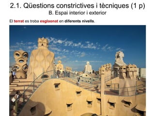 2.1. Qüestions constrictives i tècniques (1 p)
B. Espai interior i exterior
El terrat es troba esglaonat en diferents nivells.
 
