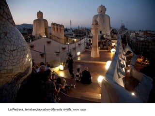 La Pedrera, terrat esglaonat en diferents nivells, Antoni Gaudí
 