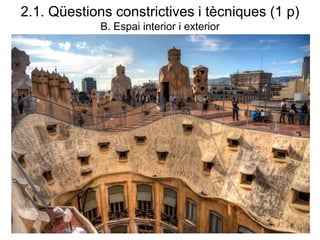 2.1. Qüestions constrictives i tècniques (1 p)
B. Espai interior i exterior
 