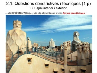 2.1. Qüestions constrictives i tècniques (1 p)
B. Espai interior i exterior
..., els DIPÒSITS d’AIGUA..., tots ells, elements que prenen formes escultòriques.
 