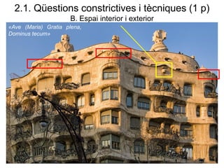 2.1. Qüestions constrictives i tècniques (1 p)
B. Espai interior i exterior
«Ave (Maria) Gratia plena,
Dominus tecum»
 