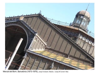 Mercat del Born, Barcelona (1873-1876), Josep Fontserè i Mestre, i Josep M Cornet i Mas
 
