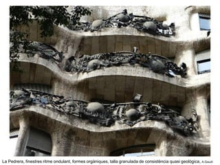 La Pedrera, finestres ritme ondulant, formes orgàniques, talla granulada de consistència quasi geològica, A.Gaudí
 