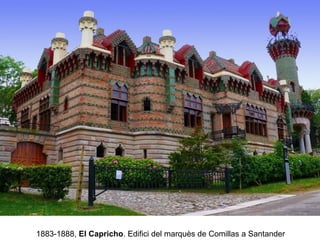 1883-1888, El Capricho. Edifici del marquès de Comillas a Santander
 