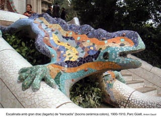 Escalinata amb gran drac (lagarto) de “trencadís” (bocins ceràmica colors), 1900-1910, Parc Güell, Antoni Gaudí
 