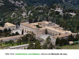 1904-1914, modernisme a les Balears, reforma del Monestir de Lluc.
 