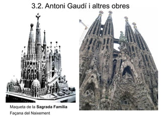 Maqueta de la Sagrada Família
Façana del Naixement
3.2. Antoni Gaudí i altres obres
 