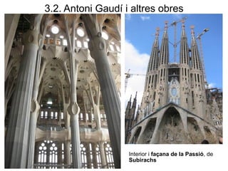 Interior i façana de la Passió, de
Subirachs
3.2. Antoni Gaudí i altres obres
 