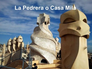 La Pedrera o Casa Milà
 