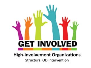 High-involvement Organizations
Structural OD Intervention
 