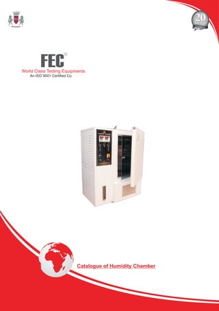 FEC
R
World Class Testing Equipments
An ISO 9001 Certified Co.
Catalogue of Humidity Chamber
 