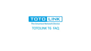 TOTOLINK T6 FAQ
2020.8.13 Thomas
 