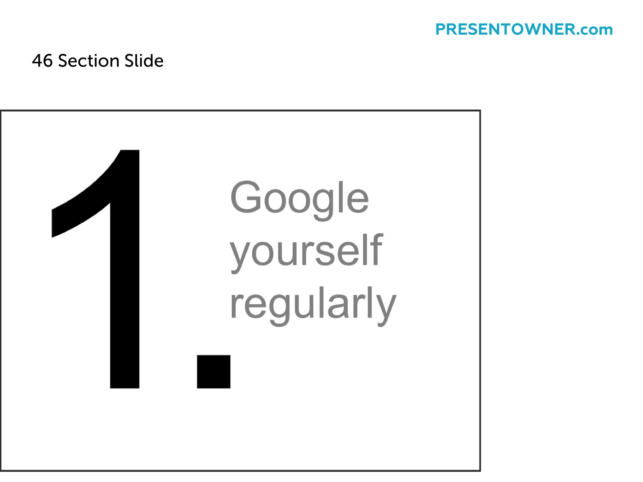 46 Section Slide
PRESENTOWNER.com
 
