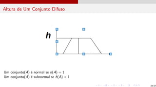 Altura de Um Conjunto Difuso
Um conjunto(A) é normal se h(A) = 1
Um conjunto(A) é subnormal se h(A) < 1
24/27
 