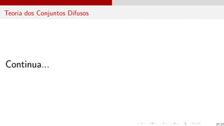 Teoria dos Conjuntos Difusos
Continua...
27/27
 