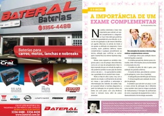 A IMPORTÂNCIA DE UM
                                                                      EXAME COMPLEMENTAR                                                           Por Ricardo Antônio Silva




                                                                      N
                                                                                    a prática veterinária a base mais
                                                                                    importante para solicitar um exa-
                                                                                    me complementar é o diagnósti-
                                                                                    co. É por meio dele que podemos
                                                                      confirmar a gravidade de uma infecção, os ris-
                                                                      cos de uma gestação ou até mesmo identificar
                                                                      um agente infeccioso no animal; de modo a
                                                                      nos ajudar na definição do tratamento. Como
                                                                      conceito, assim podemos definí-lo: exame
                                                                      complementar é qualquer procedimento ou                São exemplos de exames e técnicas diag-
                                                                      técnica utilizada para confirmar ou excluir,      nósticas complementares comuns:
                                                                      após o exame físico do animal, hipóteses diag-         - A patologia clínica para avaliação labora-
                                                                      nósticas.                                         torial de líquidos corporais;
                                                                           Muitas vezes esperam-se remédios mila-            - A urinálise que permite, dentre outras con-
                                                                      grosos para a cura de perigos desconhecidos,      clusões, obter informações acerca da densidade
                                                                      como em um caso de atropelamento. Este é o        e composição da urina;
                                                                      típico exemplo de que, em virtude da urgência,         - A análise de pêlos de cães e gatos, para
                                                                      não podemos protelar na execução de exames        avaliação de parasitas externos;
                                                                      como o de raio-x , – no qual podemos eviden-           - O exame de fezes, para detectar a presen-
                                                                      ciar a gravidade de um possível dano ósseo.       ça de patógenos, como vírus e bactérias;
                                                                           Muito se fala em altos custos, mas, com o         - A radiografia para identificação de fraturas;
                                                                      advento da criação e confinamento de animais           - A ultrasonografia para avaliação da evolu-
                                                                      em massa, o que justificou a automação e          ção da gestação.
                                                                      informatização dos métodos de análise; hoje,           A verdade é que tudo tem um preço, e com
                                                                      já é possível reduzir a incerteza diagnóstica a   o nosso animal de estimação não é diferente;
                                                   COM
                                                                      partir da realização de um grande número de       como também não é para se chegar à produção
                                                                      testes, em curto prazo, com uma eficiência        de medicamentos, à formação de profissionais
             LIVRE DE MANUTENÇÃO                   BAIXA MANUTENÇÃO
                                                                      maior e menores riscos, além de custos            do ramo, à aquisição de equipamentos e todo o
                                                                      acessíveis.                                       desenvolvimento de tecnologia necessária.




                                                                                        Ricardo Antonio Silva é Médico Veterinário CRMV/GO Nº 5283, Especialista e
                                                                                        Mestrando em Ciência Animal. Atua como Fiscal Estadual Agropecuário da
     TAGUATINGA SUL (EM FRENTE A UNIV. CATÓLICA)                                        Agência Goiana de Defesa Agropecuária – AGRODEFESA.
                  ENTREGA E INSTALAÇÃO GRATUITA                                         Contato: (61)9261-2778 ou revistaposiatividade@yahoo.com.br

24                   www.bateral.com.br                                                                                                                                        25
 