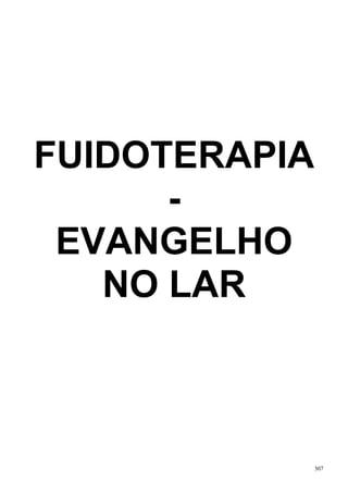 FUIDOTERAPIA
      -
 EVANGELHO
   NO LAR



               307
 
