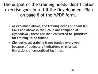 The output of the training needs Identification
 exercise goes in to fill the Development Plan
         on page 8 of the M...