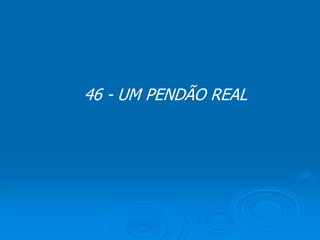 46 - UM PENDÃO REAL
 