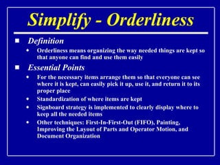 Simplify - Orderliness <ul><li>Definition </li></ul><ul><ul><li>Orderliness means organizing the way needed things are kep...