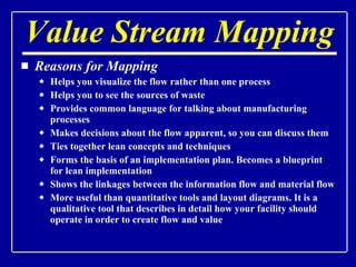 Value Stream Mapping <ul><li>Reasons for Mapping </li></ul><ul><ul><li>Helps you visualize the flow rather than one proces...