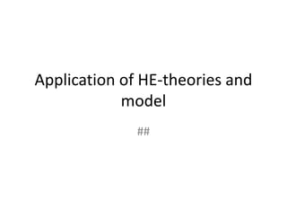 Application of HE-theories and
model
##
 